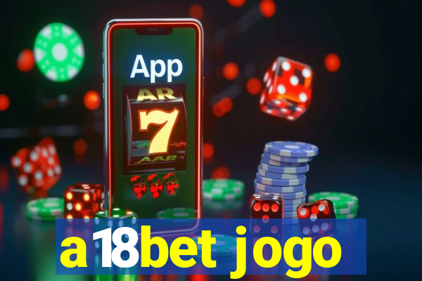 a18bet jogo